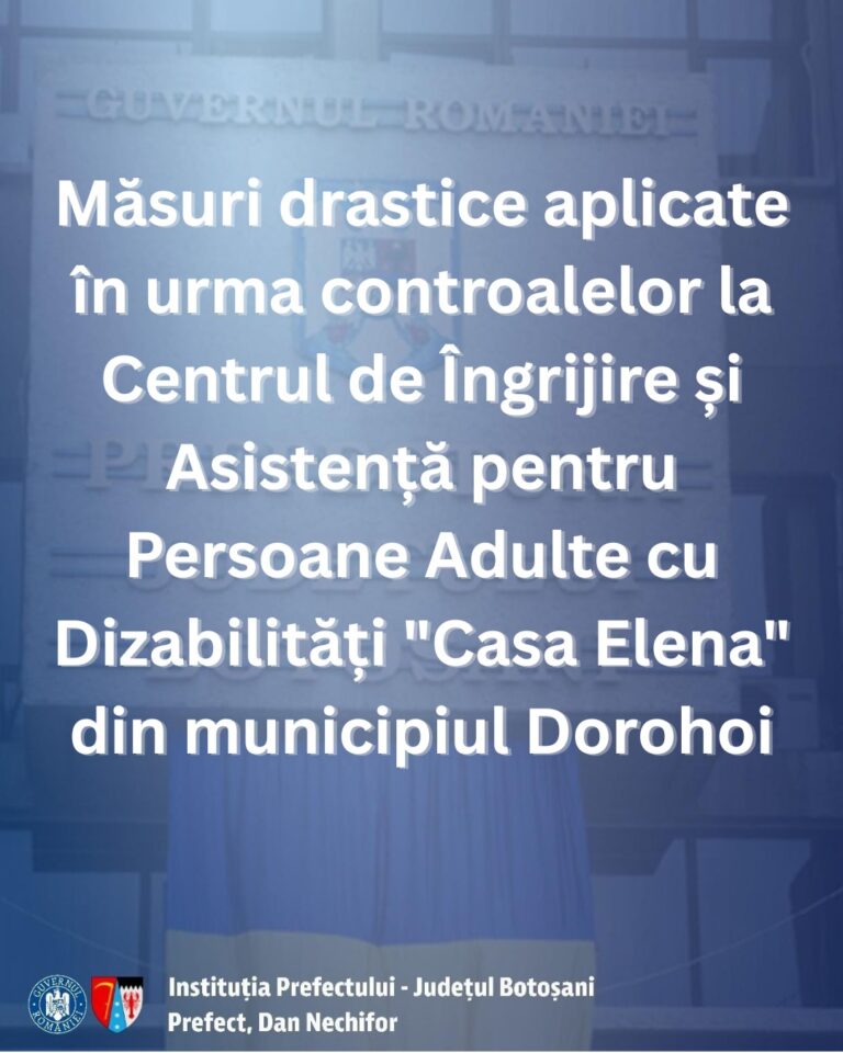 Amenzi de peste 140.000 lei și licențe retrase la ”Casa Elena” Dorohoi. DSP, ANPC și AJPIS aplică sancțiuni dure
